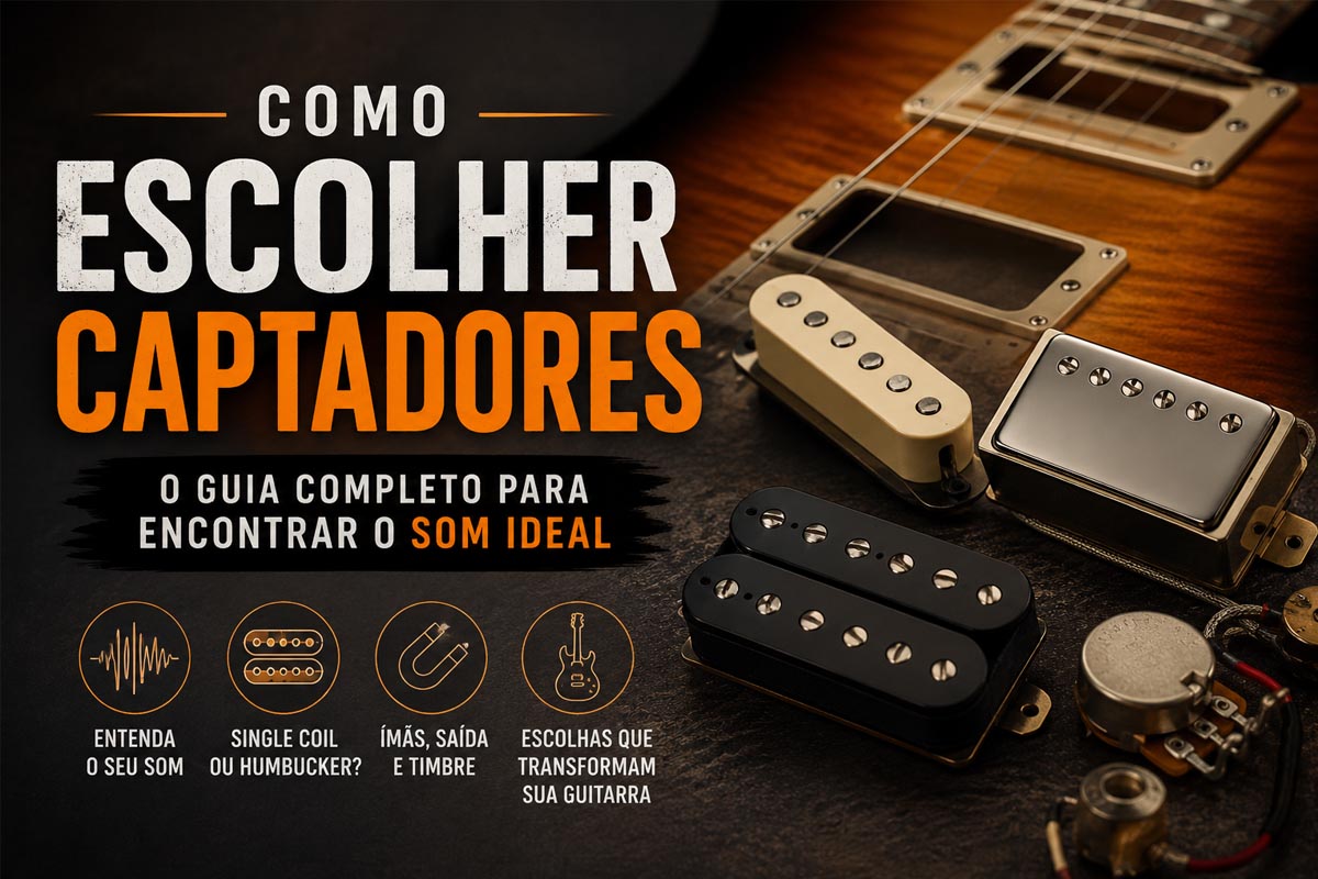 Como Escolher Captadores para Guitarra: Guia Completo para Encontrar o Som Ideal